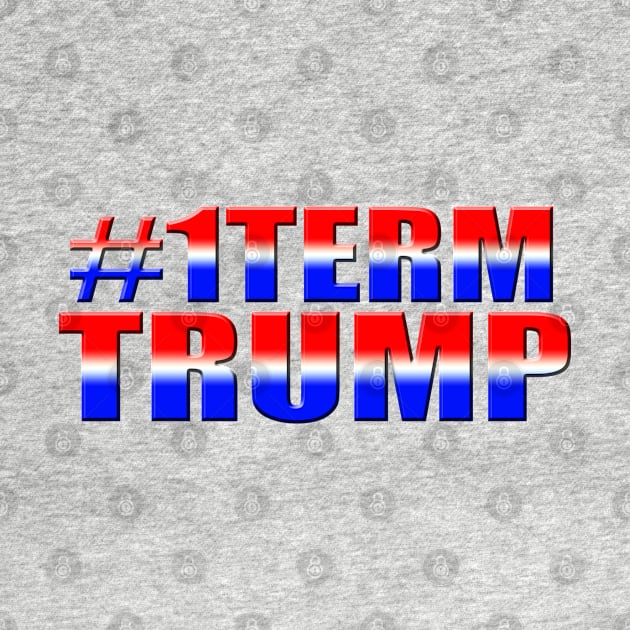 #1TERMTRUMP ONE TERM TRUMP - ANTI TRUMP DESIGN  LARGE RED WHITE AND BLUE PATRIOTIC DESIGN by iskybibblle